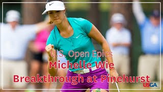 US Open Epics Michelle Wie  Breakthrough at Pinehurst [upl. by Alberto967]