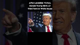 After Landslide Victory Donald Trump Hints At Third Term In White House [upl. by Solracsiul749]