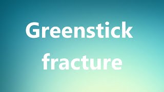 Greenstick fracture  Medical Meaning and Pronunciation [upl. by Aisital]