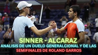 ALCARAZ  SINNER ANÁLISIS DE UN DUELO GENERACIONAL Y DE LAS SEMIFINALES DE ROLAND GARROS tenis [upl. by Moazami782]