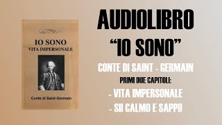 AUDIOLIBRO  IO SONO  CONTE DI SAINT GERMAIN  CAPITOLO 1 e 2 [upl. by Dorena]