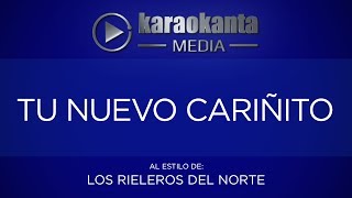 Karaokanta  Los Rieleros del Norte  Tu nuevo cariñito [upl. by Nitnilc19]