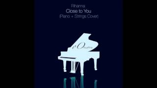 Close to You  Rihanna Piano  Strings Cover [upl. by Betteanne]