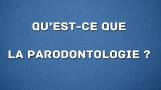 QUEST CE QUE LA PARODONTOLOGIE [upl. by Kirad896]