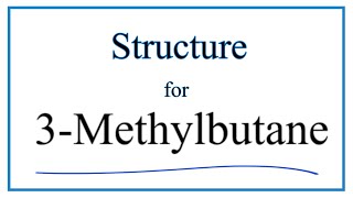 How to Write the Structure for 3Methylbutane [upl. by Jumbala795]