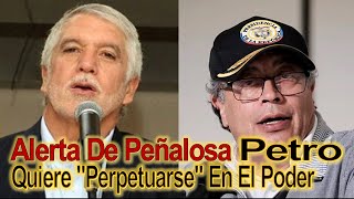 Alerta De Peñalosa Por PLAN De Petro Para PERPETUARSE En El Poder [upl. by Yrreg]