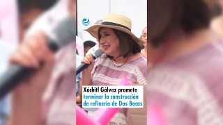 Xóchitl Gálvez promete terminar la construcción de la refinería de Dos Bocas [upl. by Kassia]