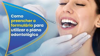 Como preencher o formulário para utilizar o plano odontológico [upl. by Nuhsyar]