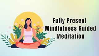 Fully Present Mindfulness Guided Meditation [upl. by Venu]