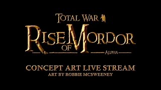 Rise of Mordor Concept art live stream by Robbie McSweeney [upl. by Elleina]