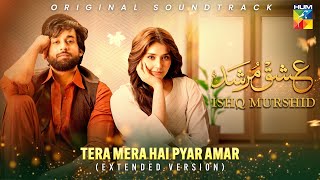 Tera Mera Hai Pyar Amar 🎶💕 Ishq Murshid OST  Extended Version   Singer Ahmed Jehanzeb  HUM TV [upl. by Ajad983]