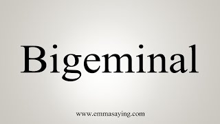 How To Say Bigeminal [upl. by Notsua712]