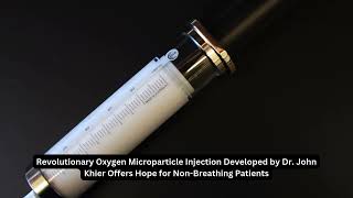 Oxygen Microparticle Injection Developed by Dr John Khier Offers Hope for NonBreathing Patients [upl. by Ronile]