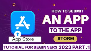 How to Submit  PUBLISH  An APPLICATION to the APPLE STORE 2023 Tutorial [upl. by Methuselah]