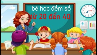 Dạy bé tập đếm từ 20 đến 40 Dạy bé tập đếm  Dạy bé thông minh Bé nhanh biết nói [upl. by Egap927]