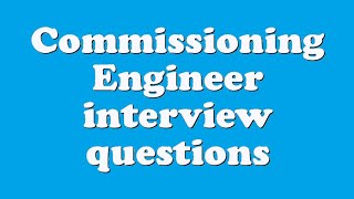 Commissioning Engineer interview questions [upl. by Nester255]