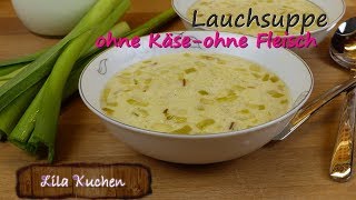 Wie mache ich Lauchsuppe ohne Fleisch ohne Käse Rezept  Porree Gemüsesuppe  Cremesuppe vegetarisch [upl. by Tolland530]