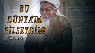 Bu Dünya da Bilseydim Ben neyim Hem Neyim var  Dini Şiir [upl. by Yentihw]