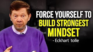 Force Yourself To Build Strongest Mindset  Eckhart Tolle Motivation [upl. by Ijuy231]