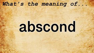 Abscond Meaning  Definition of Abscond [upl. by Aglo121]