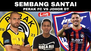 PERAK FC VS JOHOR DT  WATCHALONG SEMBANG SANTAI LIVE [upl. by Clem793]