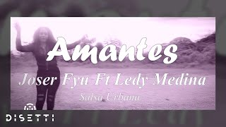 Joser Fyu Ledy Medina  Amantes Official Lyric Video [upl. by Aleetha]