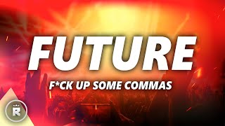 Future  Fck Up Some Commas Lyrics [upl. by Poland]