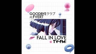 Goodbyeクラブ ft Fvert  Fall In Love TVFM remix [upl. by Dray]