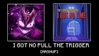 【Mashup】I GOT NO PULL THE TRIGGER  I Got No Time x PULL THE TRIGGER [upl. by Lise]