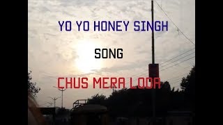 Yo Yo Honey Singh New Song Chus Mera Loda [upl. by Jillayne]