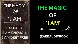 The Magic of I AM Harness the Law of Attraction for Wealth Success amp Abundance  Full Audiobook [upl. by Eindys]