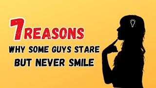 7 Fascinating Reasons Why Some Guys Stare at You But Never Smile [upl. by Donelle180]