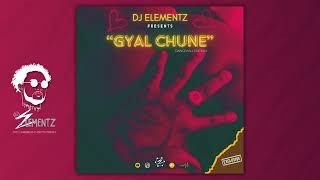 GYAL CHUNE BY DJ ELEMENTZ  DANCEHALL MIX 2024 BASHMENT MIX 2024  GYAL CHUNE MIX 2024 [upl. by Enoyrt]