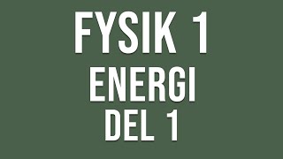 Fysik 1  Energi del 1 av 2 [upl. by Ira]