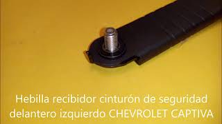 Hebilla recibidor cinturón de seguridad CHEVROLET CAPTIVA [upl. by Lorimer585]