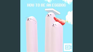 How to Be an Eggdog [upl. by Celeski]