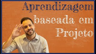 Aprendizagem Baseada em Projetos ABP  10 passos para aplicar a mais profunda Metodologia Ativa [upl. by Mella]