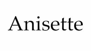 How to Pronounce Anisette [upl. by Lerrej75]