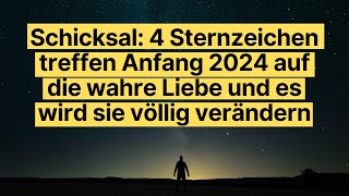 Schicksal 4 Sternzeichen treffen Anfang 2024 auf die wahre Liebe und es wird sie völlig verändern [upl. by Mailliwnhoj]