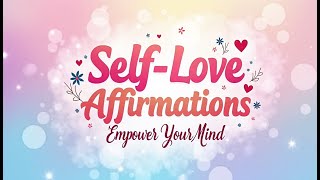 Discover Powerful Affirmations for SelfLove to Empower Your Mind Looped [upl. by Royal]