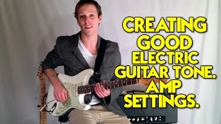 Creating Good Electric Guitar Tone Amp Settings [upl. by Admana]