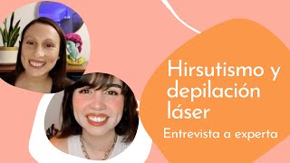 HIRSUTISMO Y DEPILACIÓN LÁSER  Entrevista de mujer hirsuta a experta [upl. by Guibert]