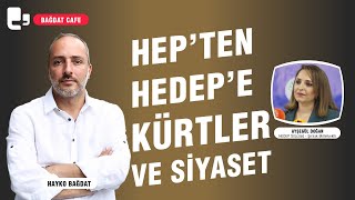 HEPten HEDEPe Kürtler ve siyaset  Bağdat Cafe [upl. by Asoj247]