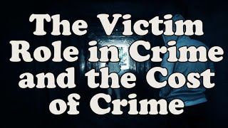 The Victim’s Role in Crime and Victimization Costs [upl. by Langston]