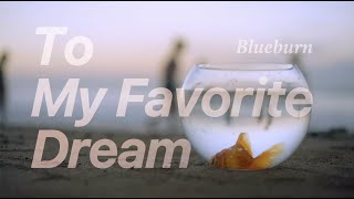 Blueburn  To My Favorite Dream Lyric Video [upl. by Qirat]