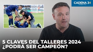 Las 5 CLAVES de TALLERES en 2024 ¿Podrá ser CAMPEÓN  Por Mauricio Coccolo  Cadena 3 Argentina [upl. by Akimet]