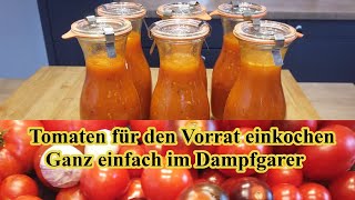 Tomaten Sauce für den Vorrat  einfaches Rezept  einkochen im Dampfgarer [upl. by Deanna341]