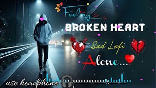 HEART BROKEN SAD SONGS MASHUP 😢💔  LOFI SLOWED X REVERB SONGS 🥺 sadsong song lofix6t [upl. by Chrissy]