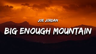 Joe Jordan  Big Enough Mountain Lyrics [upl. by Kacerek829]