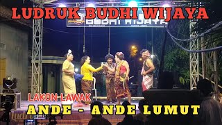 LUDRUK BUDHI WIJAYA  LAKON LAWAK  ANDE ANDE LUMUT [upl. by Verneuil]